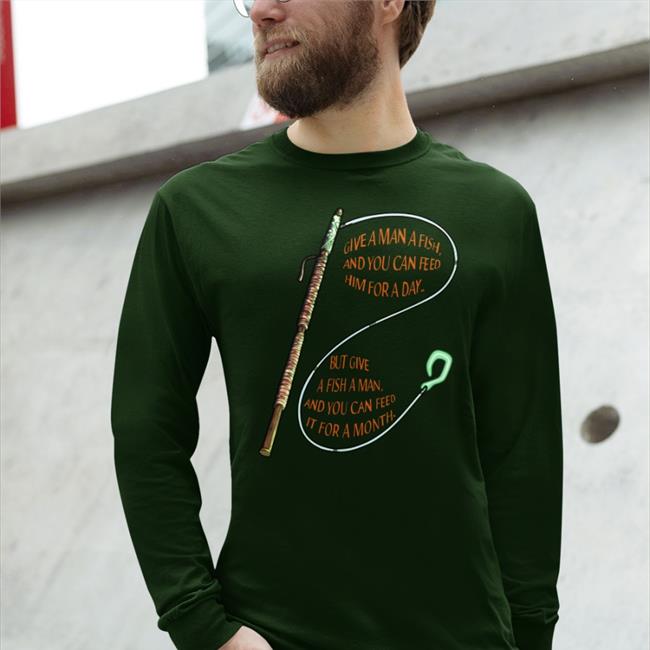 Give A Man A Fish And You Can Feed Him For A Day But Give A Fish A Man Shirt Dmafeb Path Of Exile Give