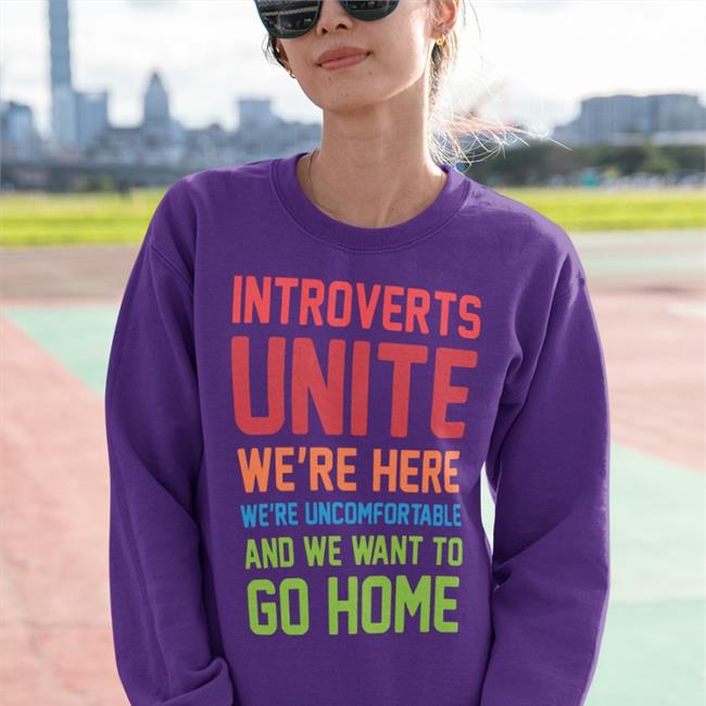 Steven Strogatz Wearing Introverts Unite We're Here We're Uncomfortable And We Want To Go Home T Shirt