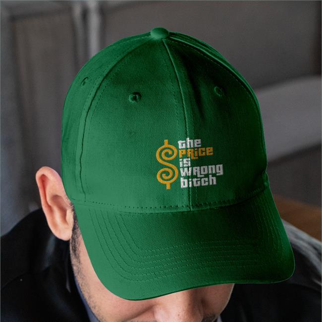 The Price Is Wrong Bitch Hats The Price Is Wrong Bitch Twill Cap