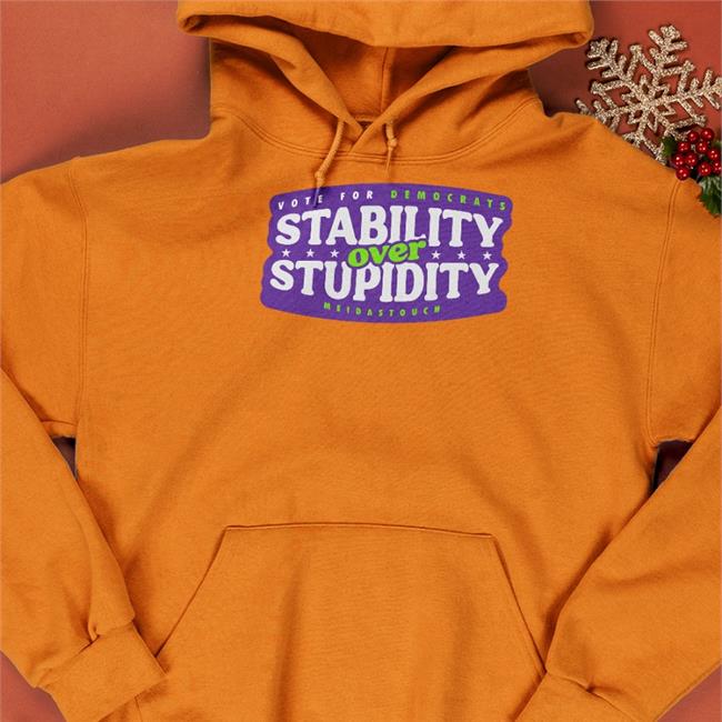 Stability Over Stupidity Shirt White Meidas Touch Merch