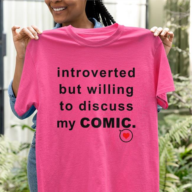 Introverted But Willing To Discuss My Comic Tee Shirts