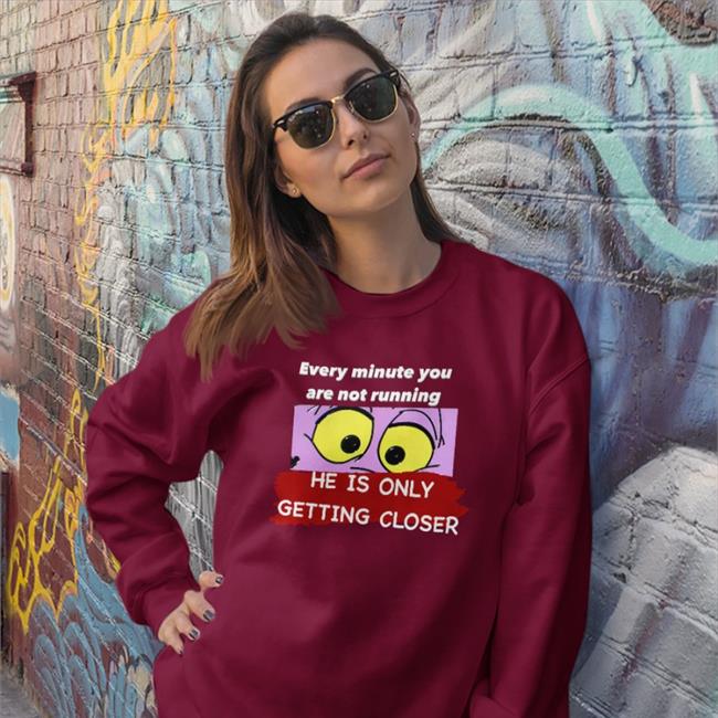 Every Minute You Are Not Running He Is Only Getting Closer Sweatshirt Fake Disney Facts
