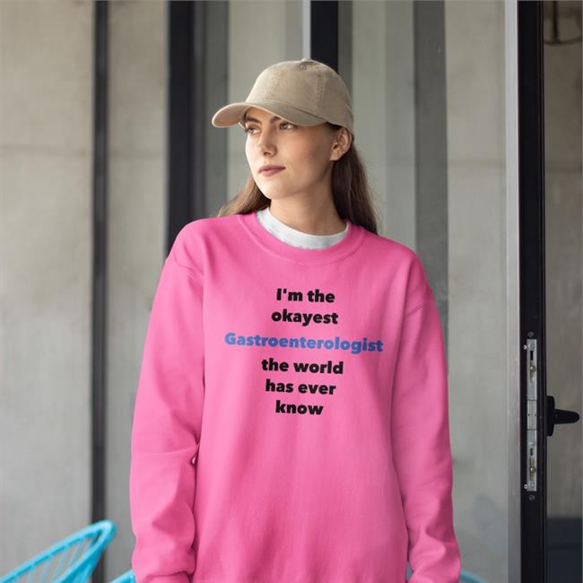 Shirtsthtgohard I'm The Okayest Gastroenterologist The World Has Ever Know Shirt Shirts That Go Hard