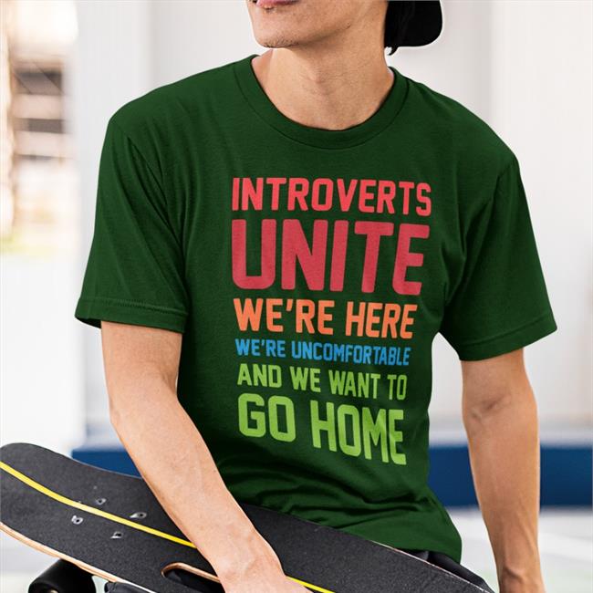 Steven Strogatz Wearing Introverts Unite We're Here We're Uncomfortable And We Want To Go Home Sweatshirt