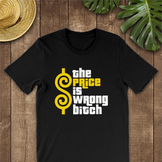 The Price Is Wrong Bitch T Shirts