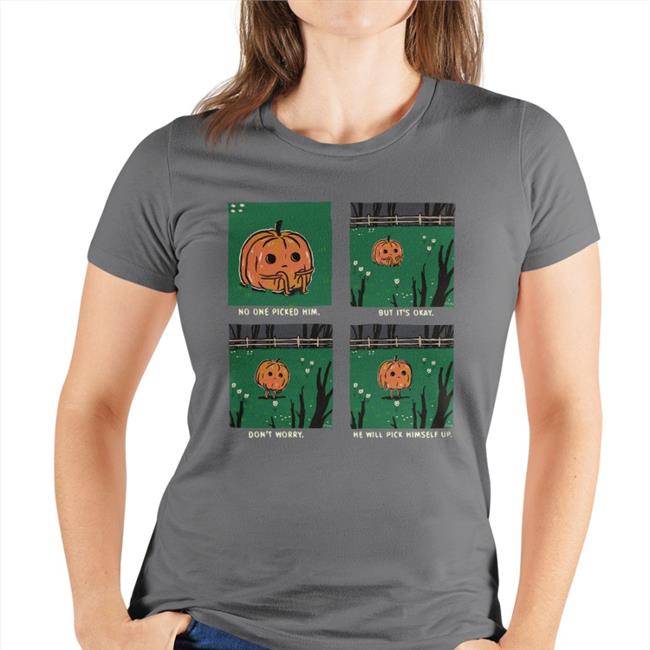 Pumpkin No One Picked Him But It's Okay Don't Worry He Will Pick Himself Up Tee Black