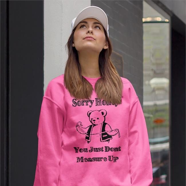 White Sorry Honey You Just Don't Measure Up Shirt Good Shirts Store