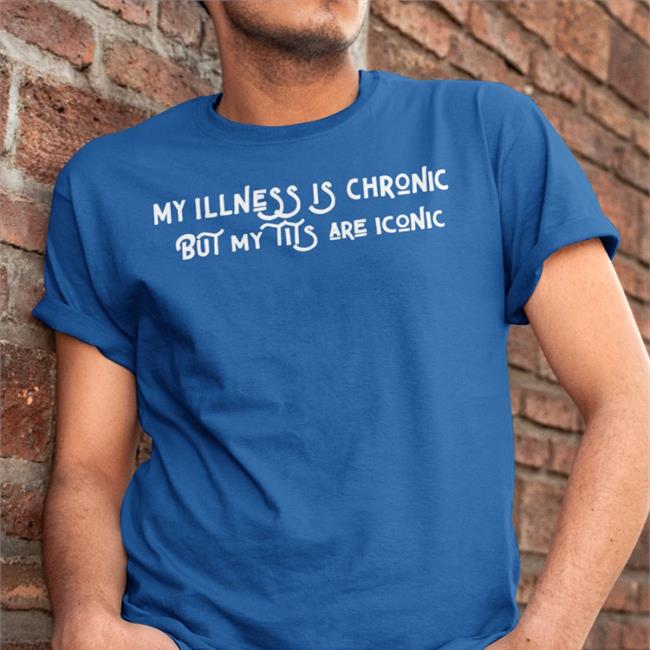 My Illness Is Chronic But My Tits Are Iconic Sweatshirt