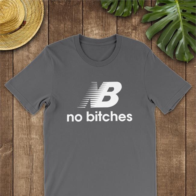Nb No Bitches Shirts