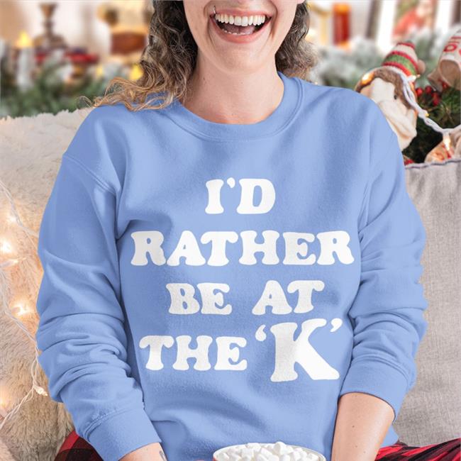 Sarah Nauser I'd Rather Be At The K Sweatshirt