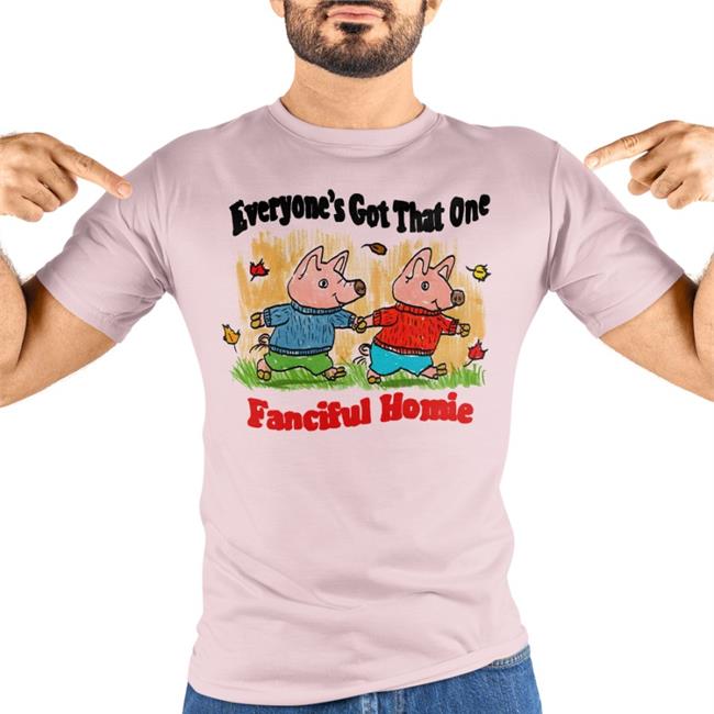 Jmcguires Everyone's Got That One Fanciful Homie Tee White