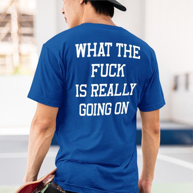 What The Fuck Is Really Going On Long Sleeve Tee