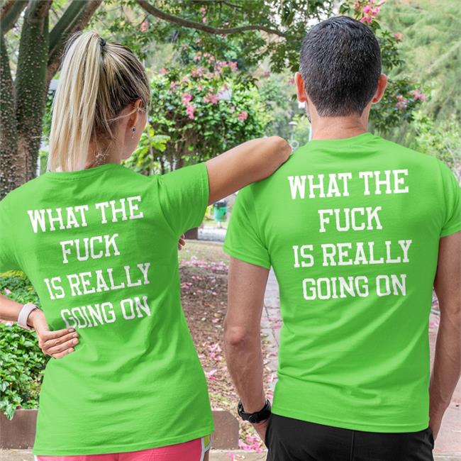 Shirtsthtgohard What The Fuck Is Really Going On Shirt Shirts That Go Hard What The Fuck Is Really Going On Sweatshirt