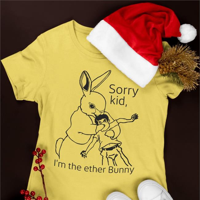 Sorry Kid I'm The Ether Bunny Shirt White Shirtsthtgohard Sorry Kid I'm The Ether Bunny Shirt Shirtsthtgohard White