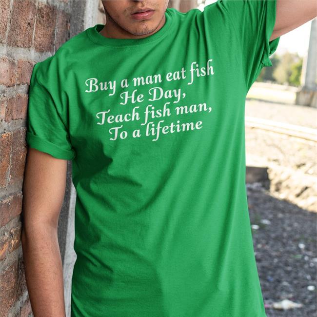 Buy A Man Eat Fish He Day Teach Fish Man To A Lifetime Hat Black Shirts That Go Hard Shirts That Go Hard Black Buy A Man Eat Fish He Day Teach Fish Man To A Lifetime Hat