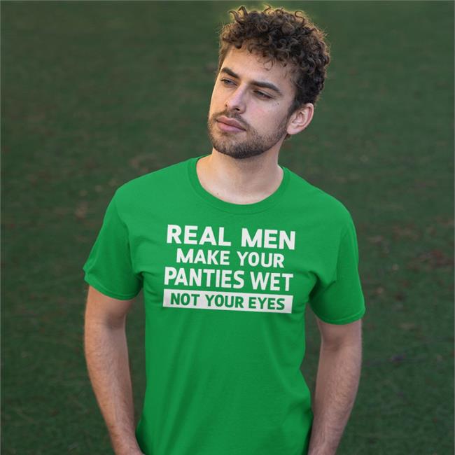 Real Men Make Your Panties Wet Not Your Eyes Hoodie Goodshirts
