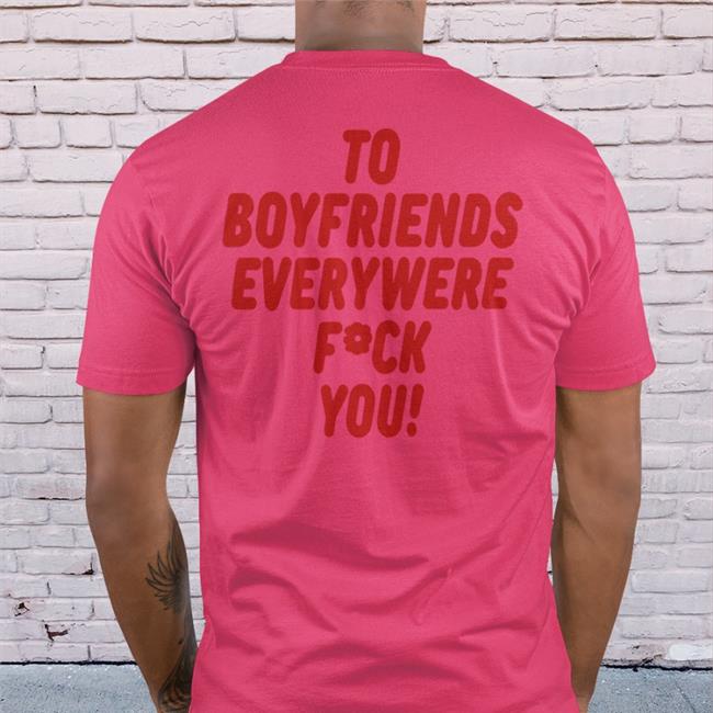 To Boyfriends Everywhere Fuck You T Shirts Shirtsthtgohard To Boyfriends Everywhere Fuck You Sweatshirt Shirtsthtgohard
