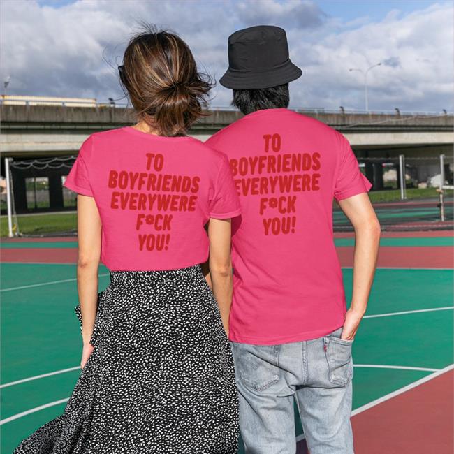 Shirts That Go Hard To Boyfriends Everywhere Fuck You T Shirt Shirtsthtgohard