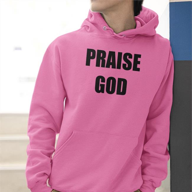 Jimjimjimi Shop Praise God Shirts Jimjimjimi Shop Praise God Sweatshirt