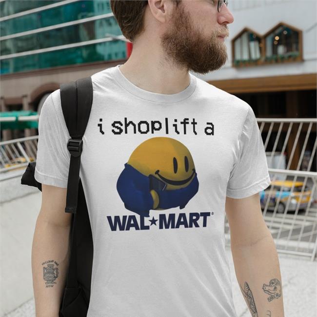 Shirtsthtgohard Shirts That Go Hard I Shoplift At Walmart Shirt Shirtsthtgohard I Shoplift At Walmart Hoodie