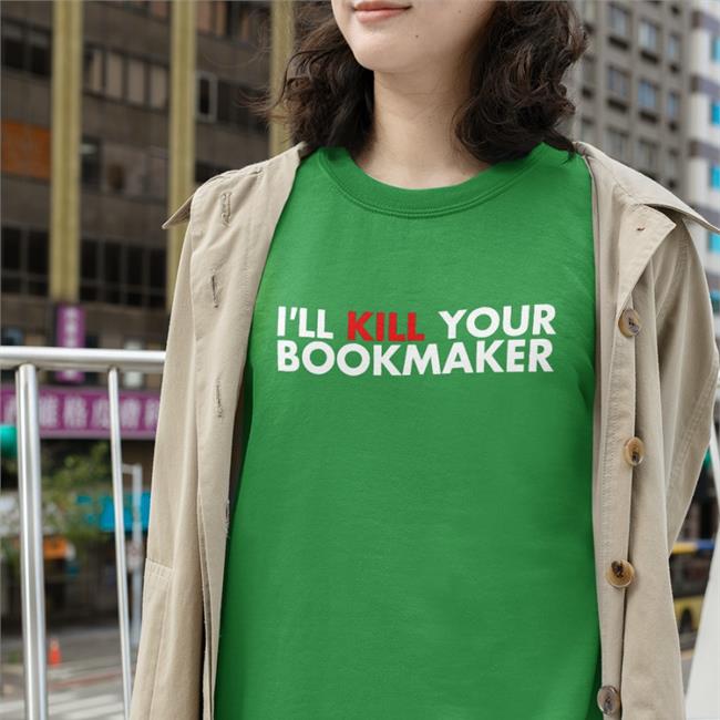 I’Ll Kill Your Bookmaker Tee