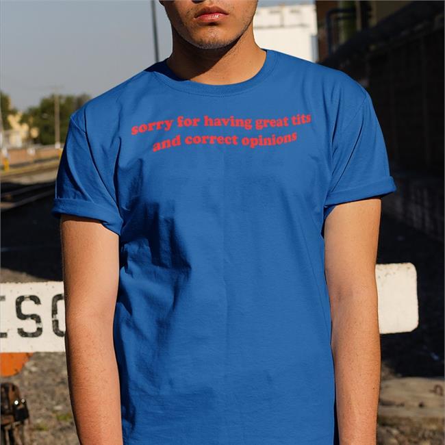 Shirtsthtgohard Sorry For Having Great Tits And Correct Opinions Shirts Light Pink