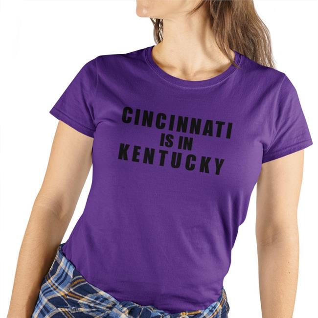 Cincinnati Is In Kentucky Shirt Sir Yacht Bigplay Store