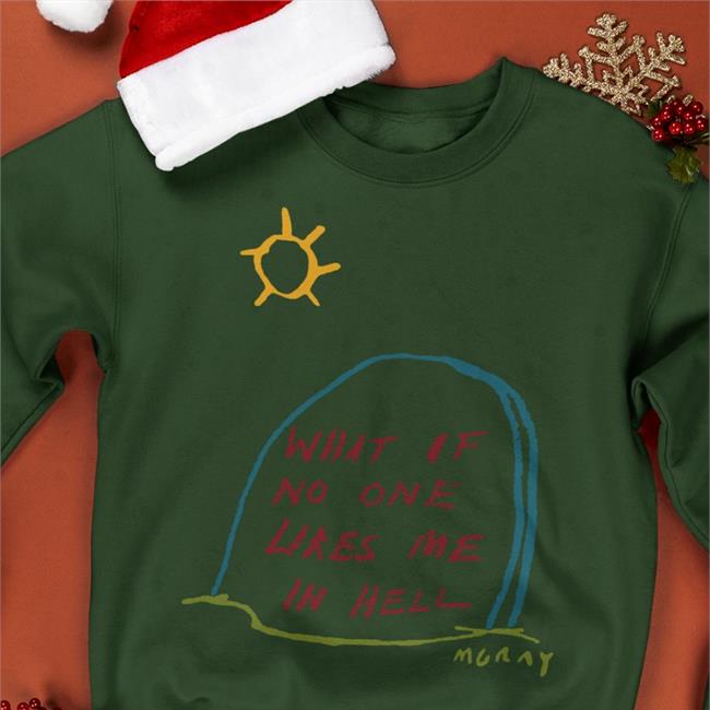 Reallygoodartist Store What If No One Likes Me In Hell Sweatshirt