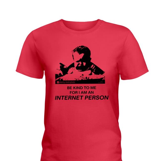 Shirtsthtgohard Shirts That Go Hard Merch Be Kind To Me For I Am An Internet Person Shirt