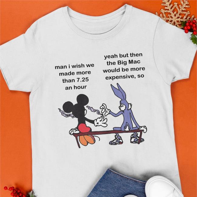 Obamaeracons Man I Wish Me Made More Than 7.25 An Hour Yeah But The Big Mac Hoodie Mickey & Bugs Bunny