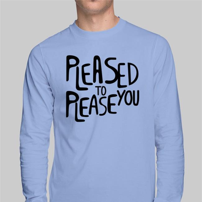Pleased To Please You Shirts