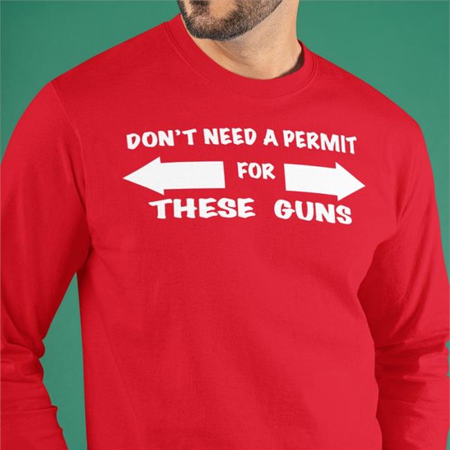 Don't Need A Permit For These Guns Tee