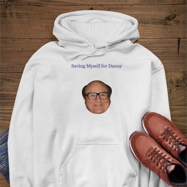 Shirts That Go Hard Saving Myself For Danny Hoodie