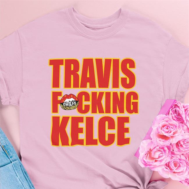 Kansas City Chiefs Travis Fucking Kelce Sweatshirt Chiefs Kingdom