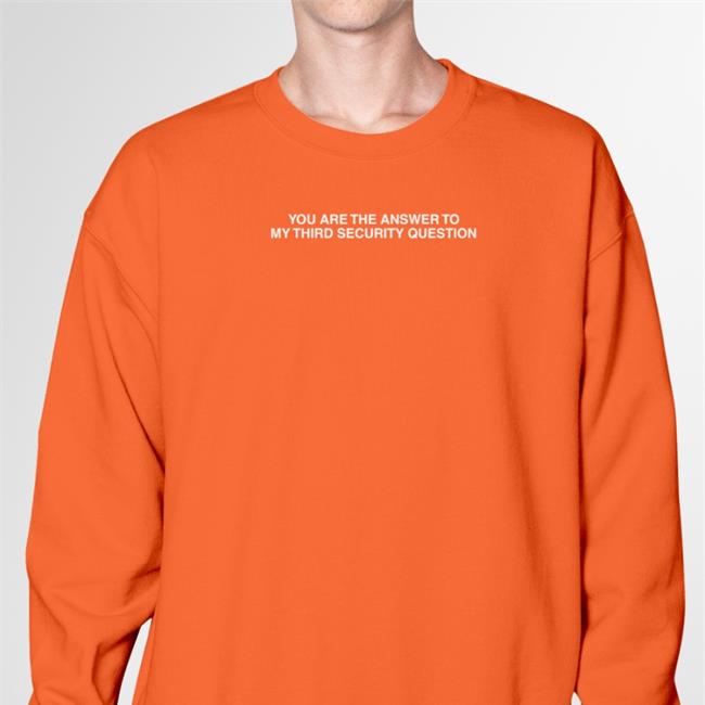 You Are The Answer To My Third Security Question Long Sleeve T Shirt The Good Shirts