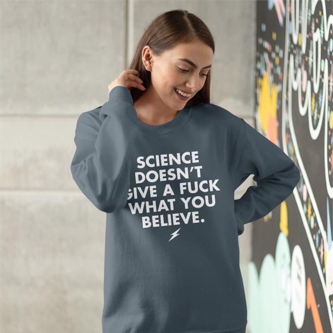 Science Doesn't Give A Fuck What You Believe Sweatshirt