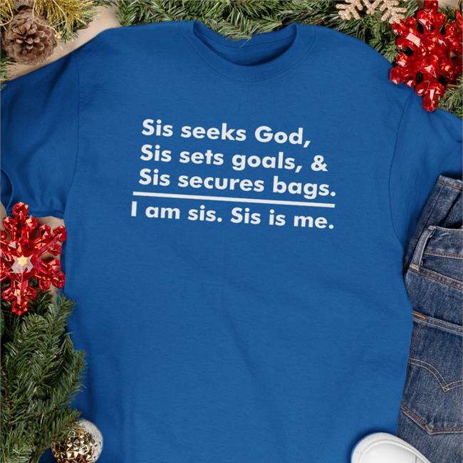 Linda Osifo Akin Akinwale Sis Seeks God Sis Sets Goals & Sis Secures Bags I Am Sis Sis Is Me Shirt