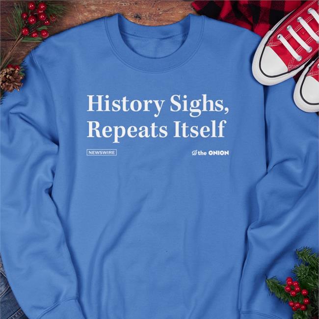History Sighs Repeats Itself Tee Shirts
