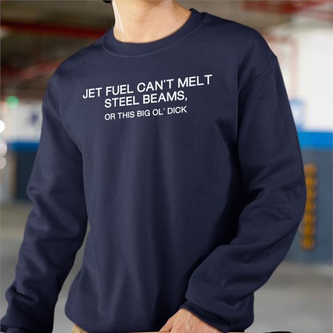 Anxious And Angry Merch Jet Fuel Can't Melt Steel Beams Or This Big Ol' Dick Hoodie Shirts That Go Hard