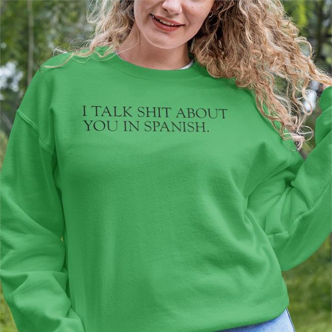 I Talk Shit About You In Spanish Hoodie