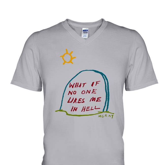 What If No One Likes Me In Hell Hoodie Sweatshirt Really Good Artist