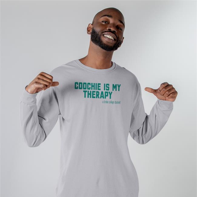 Coochie Is My Therapy A Broke College Student Hoodie Sweatshirt