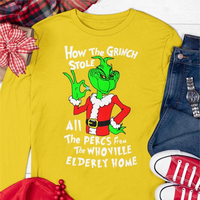 Shirtsthtgohard Store How The Grinch Stole All The Perces From The Who Ville Elderly Home T-Shirt