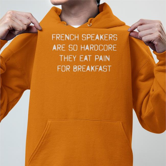 French Speakers Are So Hardcore They Eat Pain For Breakfast T Shirt Black Shirts That Go Hard
