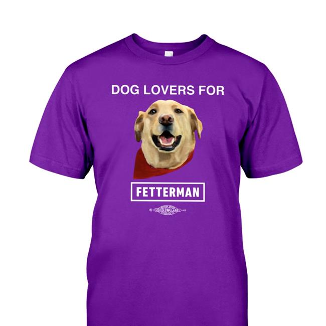 John Fetterman Dog Lovers For Fetterman Shirts PuppyKiller