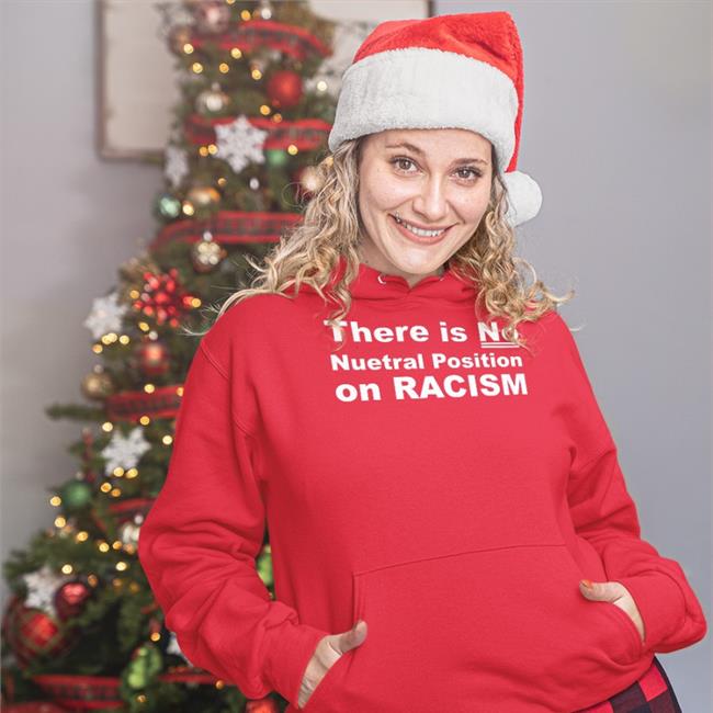 Blenus M There Is No Neutral Position On Racism T Shirts