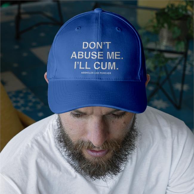 Don't Abuse Me I'll Cum Hat