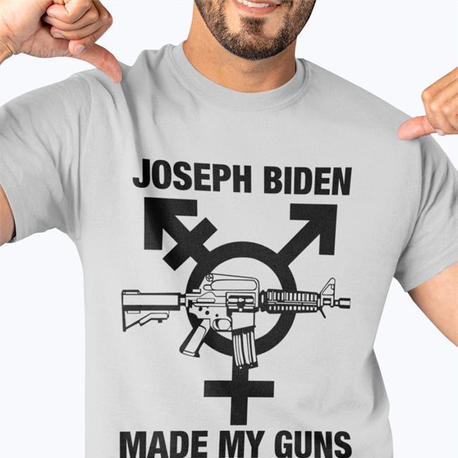 Goodshirts Store Joseph Biden Made My Guns Transgender Shirt Shirts With Threatening Auras