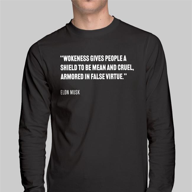 Prageru Wokeness Gives People A Shield To Be Mean And Cruel Armored In False Virtue Elon Musk T Shirt Black