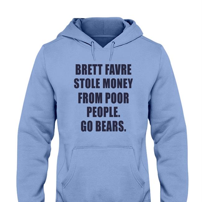 Joe Mills Brett Favre Stole Money From Poor People Go Bears Tee Shirt Joemills2